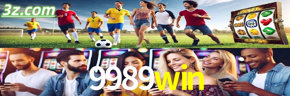 Por Que Escolher o 9989win?